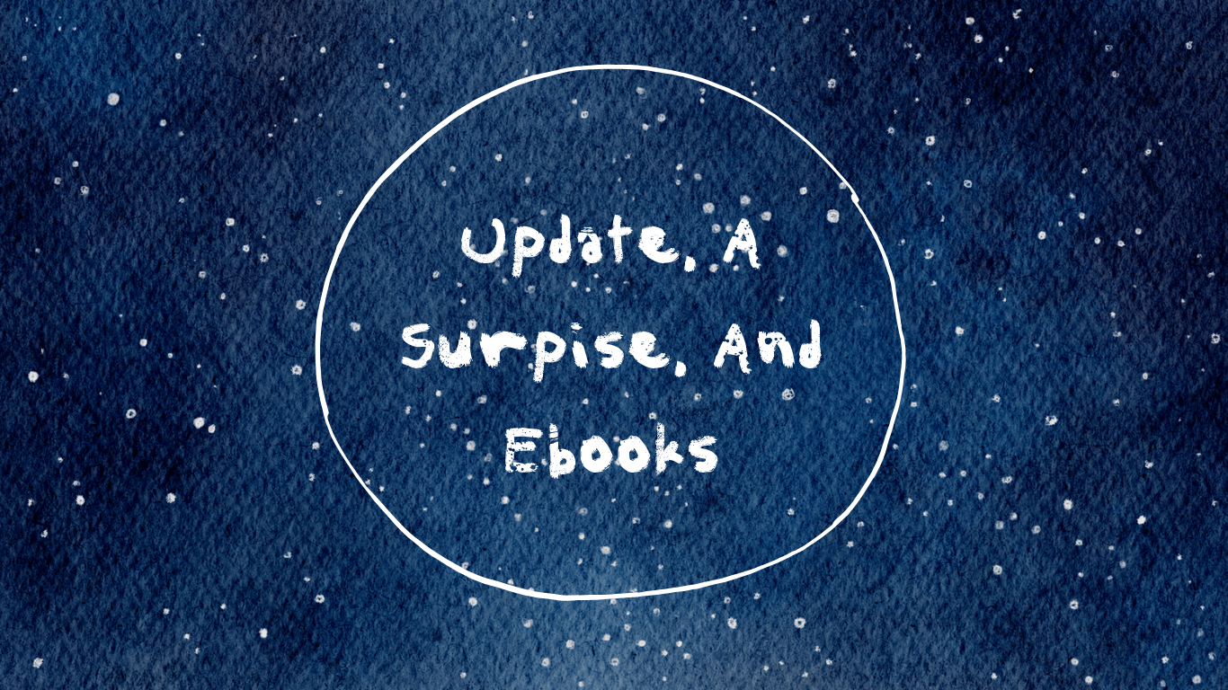 An Update, A Surprise, and&nbsp;Ebooks