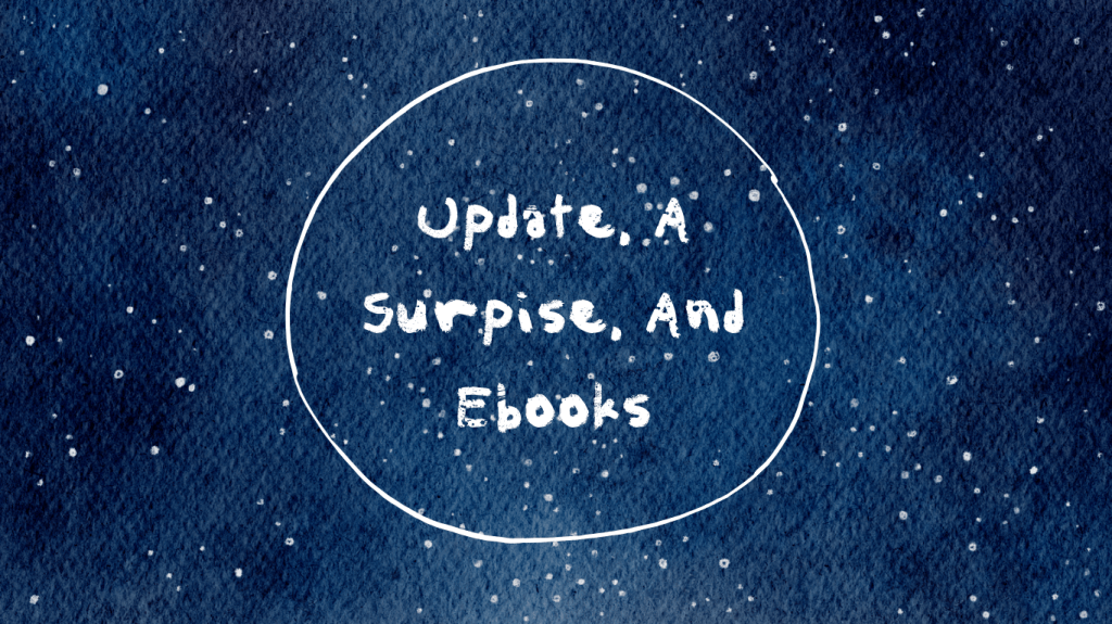An Update, A Surprise, and&nbsp;Ebooks