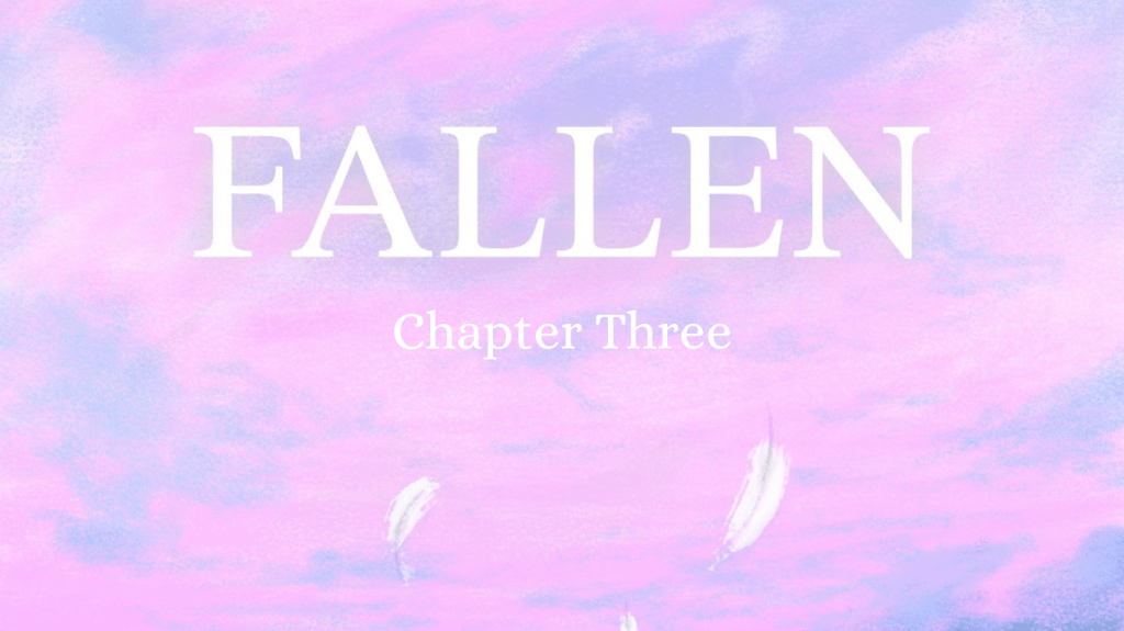 Fallen Chapter Three&nbsp;(Novel)